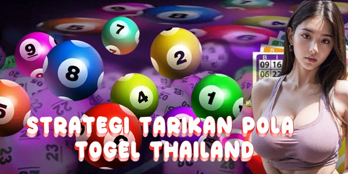 Strategi Tarikan Pola Togel Thailand Paling Kuat