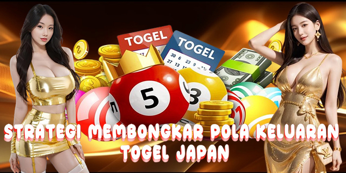 Strategi Membongkar Pola Keluaran Togel Japan
