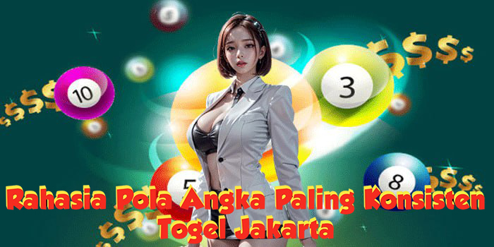 Rahasia Pola Angka Togel Jakarta Paling Konsisten