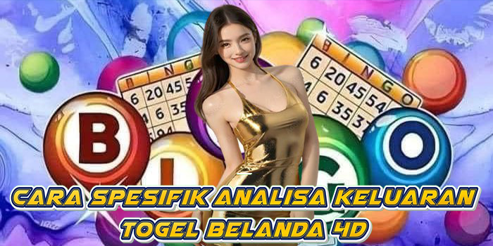 Cara Spesifik Analisa Keluaran Togel Belanda 4D