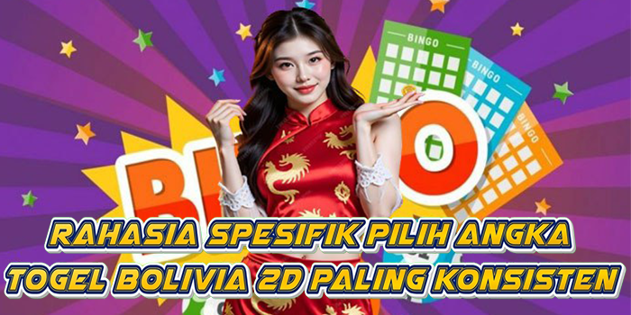 Rahasia Spesifik Pilih Angka Togel Bolivia 2D Paling Konsisten