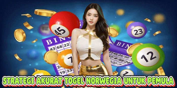 Strategi Akurat Togel Norwegia Untuk Pemula