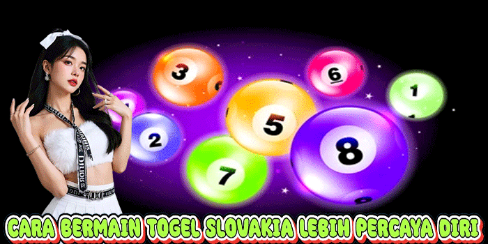 Cara Bermain Togel Slovakia Lebih Percaya Diri
