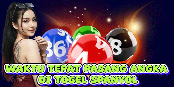 Waktu Tepat Pasang Angka Di Togel Spanyol