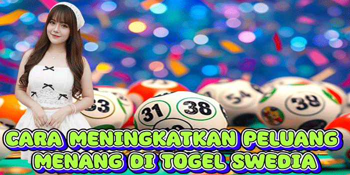 Cara Meningkatkan Peluang Menang Di Togel Swedia